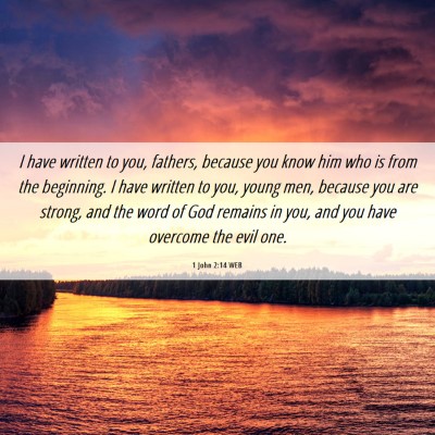 Picture 06 - 1 John 2:14 WEB - I have written to you, fathers, because you know - Bible Verse Picture