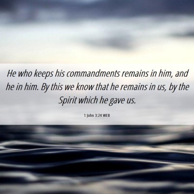 Picture 06 - 1 John 3:24 WEB - He who keeps his commandments remains in him, and - Bible Verse Picture