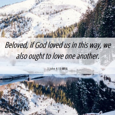 Picture 06 - 1 John 4:11 WEB - Beloved, if God loved us in this way, we also - Bible Verse Picture