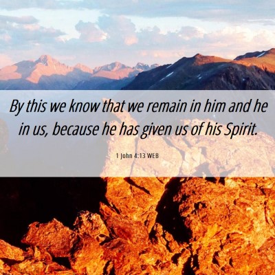 Picture 06 - 1 John 4:13 WEB - By this we know that we remain in him and he in - Bible Verse Picture