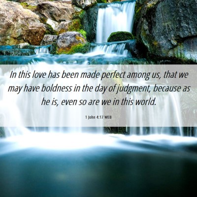 Picture 06 - 1 John 4:17 WEB - In this love has been made perfect among us, that - Bible Verse Picture