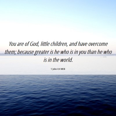 Picture 06 - 1 John 4:4 WEB - You are of God, little children, and have - Bible Verse Picture