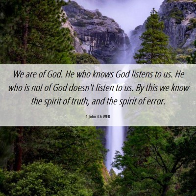 Picture 06 - 1 John 4:6 WEB - We are of God. He who knows God listens to us. He - Bible Verse Picture