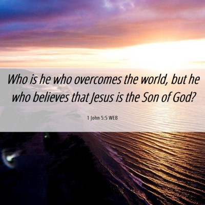 Picture 06 - 1 John 5:5 WEB - Who is he who overcomes the world, but he who - Bible Verse Picture