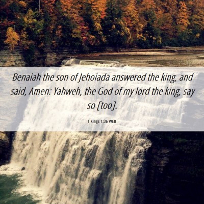 Picture 06 - 1 Kings 1:36 WEB - Benaiah the son of Jehoiada answered the king, - Bible Verse Picture