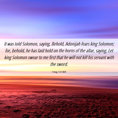 Picture 06 - 1 Kings 1:51 WEB - It was told Solomon, saying, Behold, Adonijah - Bible Verse Picture