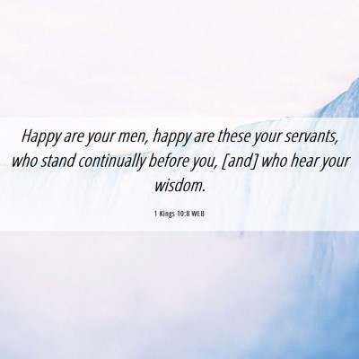 Picture 06 - 1 Kings 10:8 WEB - Happy are your men, happy are these your - Bible Verse Picture
