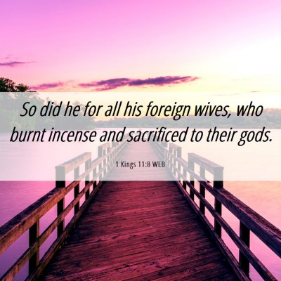 Picture 06 - 1 Kings 11:8 WEB - So did he for all his foreign wives, who burnt - Bible Verse Picture