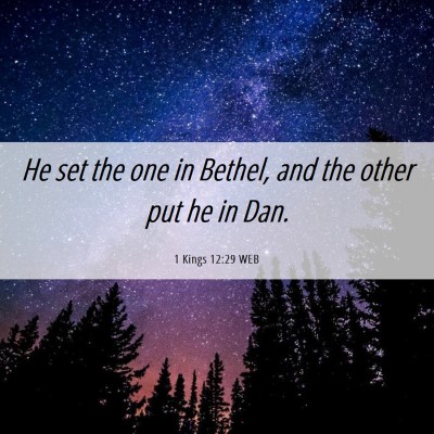 Picture 06 - 1 Kings 12:29 WEB - He set the one in Bethel, and the other put he in - Bible Verse Picture