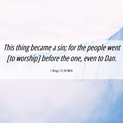 Picture 06 - 1 Kings 12:30 WEB - This thing became a sin; for the people went [to - Bible Verse Picture