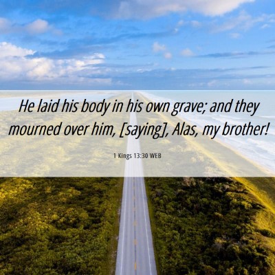 Picture 06 - 1 Kings 13:30 WEB - He laid his body in his own grave; and they - Bible Verse Picture
