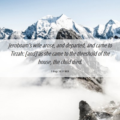 Picture 06 - 1 Kings 14:17 WEB - Jeroboam's wife arose, and departed, and came to - Bible Verse Picture