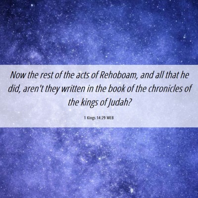 Picture 06 - 1 Kings 14:29 WEB - Now the rest of the acts of Rehoboam, and all - Bible Verse Picture