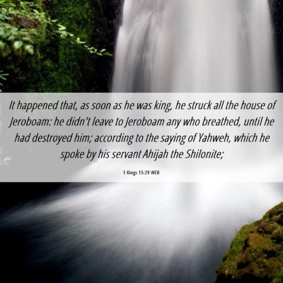 Picture 06 - 1 Kings 15:29 WEB - It happened that, as soon as he was king, he - Bible Verse Picture