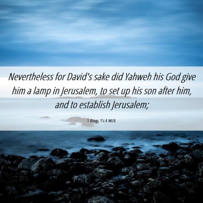 Picture 06 - 1 Kings 15:4 WEB - Nevertheless for David's sake did Yahweh his God - Bible Verse Picture
