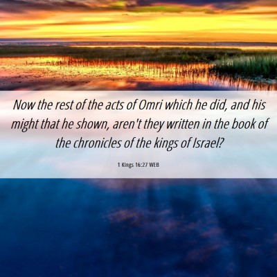 Picture 06 - 1 Kings 16:27 WEB - Now the rest of the acts of Omri which he did, - Bible Verse Picture