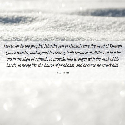 Picture 06 - 1 Kings 16:7 WEB - Moreover by the prophet Jehu the son of Hanani - Bible Verse Picture