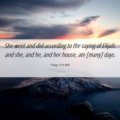Picture 06 - 1 Kings 17:15 WEB - She went and did according to the saying of - Bible Verse Picture