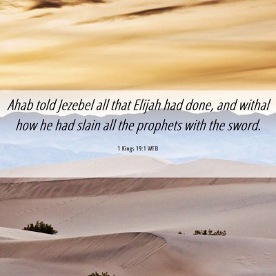 Picture 06 - 1 Kings 19:1 WEB - Ahab told Jezebel all that Elijah had done, and - Bible Verse Picture