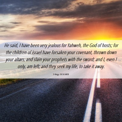 Picture 06 - 1 Kings 19:14 WEB - He said, I have been very jealous for Yahweh, the - Bible Verse Picture