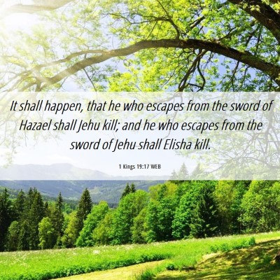 Picture 06 - 1 Kings 19:17 WEB - It shall happen, that he who escapes from the - Bible Verse Picture