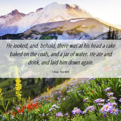 Picture 06 - 1 Kings 19:6 WEB - He looked, and, behold, there was at his head a - Bible Verse Picture