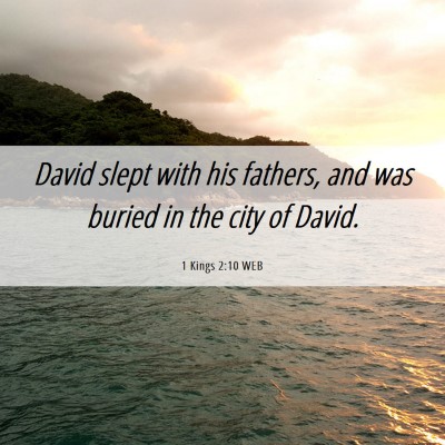 Picture 06 - 1 Kings 2:10 WEB - David slept with his fathers, and was buried in - Bible Verse Picture