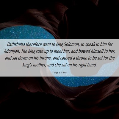 Picture 06 - 1 Kings 2:19 WEB - Bathsheba therefore went to king Solomon, to - Bible Verse Picture