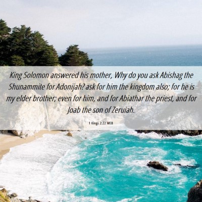 Picture 06 - 1 Kings 2:22 WEB - King Solomon answered his mother, Why do you ask - Bible Verse Picture