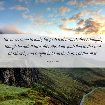 Picture 06 - 1 Kings 2:28 WEB - The news came to Joab; for Joab had turned after - Bible Verse Picture