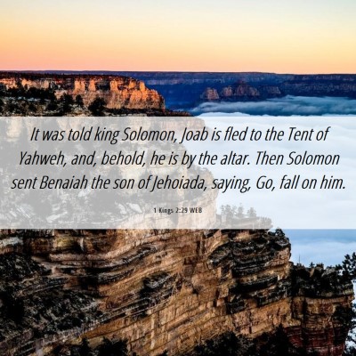Picture 06 - 1 Kings 2:29 WEB - It was told king Solomon, Joab is fled to the - Bible Verse Picture