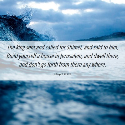 Picture 06 - 1 Kings 2:36 WEB - The king sent and called for Shimei, and said to - Bible Verse Picture