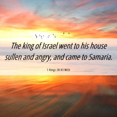 Picture 06 - 1 Kings 20:43 WEB - The king of Israel went to his house sullen and - Bible Verse Picture