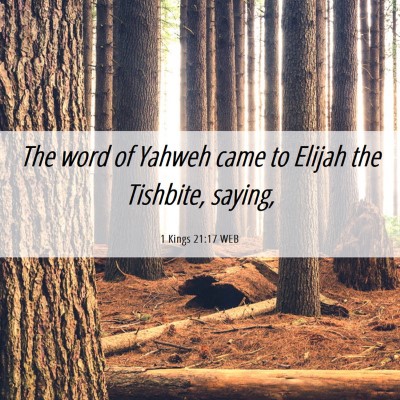 Picture 06 - 1 Kings 21:17 WEB - The word of Yahweh came to Elijah the Tishbite, - Bible Verse Picture