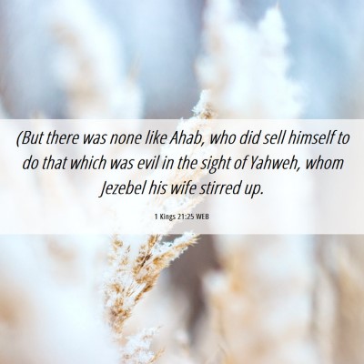 Picture 06 - 1 Kings 21:25 WEB - (But there was none like Ahab, who did sell - Bible Verse Picture