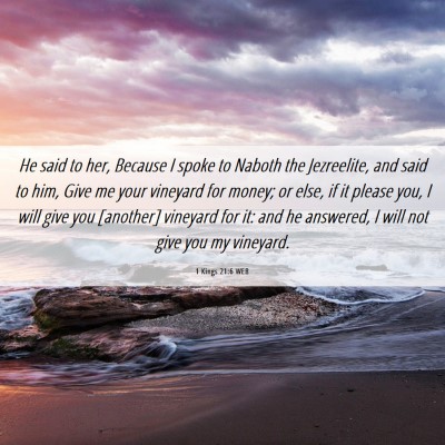 Picture 06 - 1 Kings 21:6 WEB - He said to her, Because I spoke to Naboth the - Bible Verse Picture