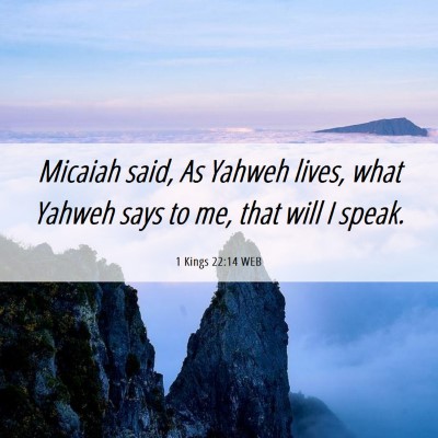 Picture 06 - 1 Kings 22:14 WEB - Micaiah said, As Yahweh lives, what Yahweh says - Bible Verse Picture