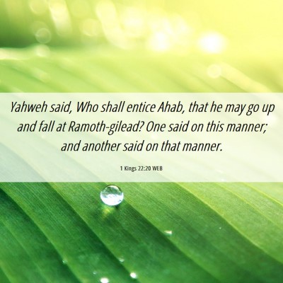 Picture 06 - 1 Kings 22:20 WEB - Yahweh said, Who shall entice Ahab, that he may - Bible Verse Picture