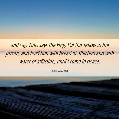Picture 06 - 1 Kings 22:27 WEB - and say, Thus says the king, Put this fellow in - Bible Verse Picture