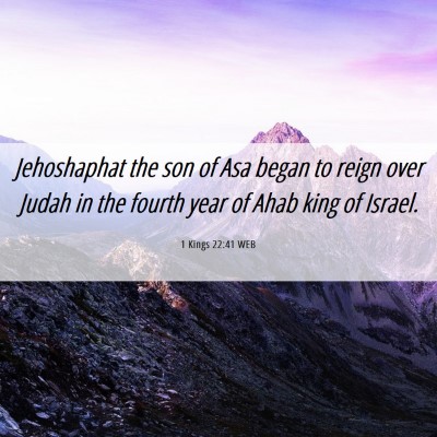 Picture 06 - 1 Kings 22:41 WEB - Jehoshaphat the son of Asa began to reign over - Bible Verse Picture