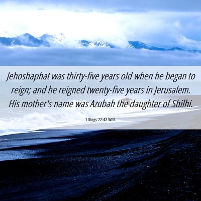 Picture 06 - 1 Kings 22:42 WEB - Jehoshaphat was thirty-five years old when he - Bible Verse Picture