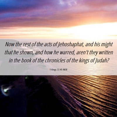 Picture 06 - 1 Kings 22:45 WEB - Now the rest of the acts of Jehoshaphat, and his - Bible Verse Picture