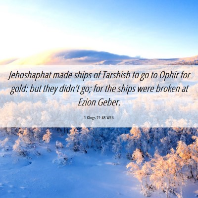 Picture 06 - 1 Kings 22:48 WEB - Jehoshaphat made ships of Tarshish to go to Ophir - Bible Verse Picture