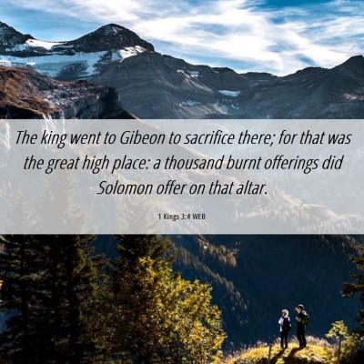 Picture 06 - 1 Kings 3:4 WEB - The king went to Gibeon to sacrifice there; for - Bible Verse Picture