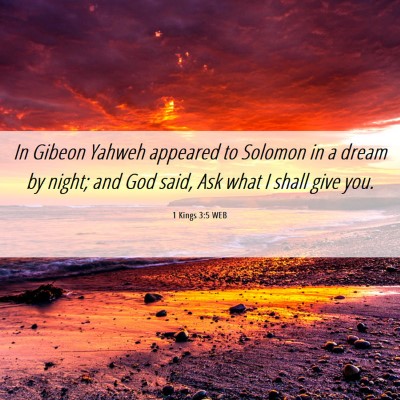 Picture 06 - 1 Kings 3:5 WEB - In Gibeon Yahweh appeared to Solomon in a dream - Bible Verse Picture