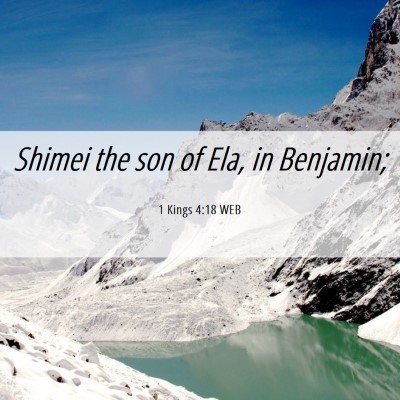 Picture 06 - 1 Kings 4:18 WEB - Shimei the son of Ela, in - Bible Verse Picture