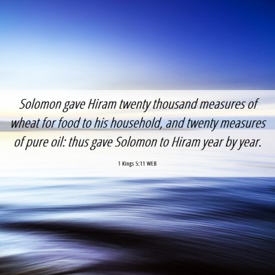 Picture 06 - 1 Kings 5:11 WEB - Solomon gave Hiram twenty thousand measures of - Bible Verse Picture