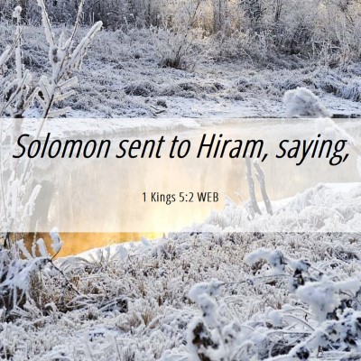 Picture 06 - 1 Kings 5:2 WEB - Solomon sent to Hiram, - Bible Verse Picture