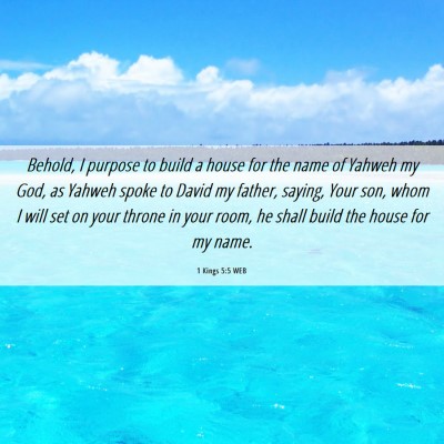 Picture 06 - 1 Kings 5:5 WEB - Behold, I purpose to build a house for the name - Bible Verse Picture