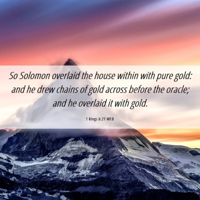 Picture 06 - 1 Kings 6:21 WEB - So Solomon overlaid the house within with pure - Bible Verse Picture